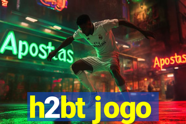 h2bt jogo