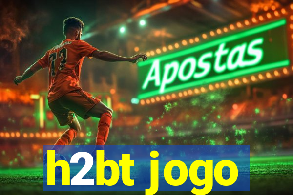 h2bt jogo