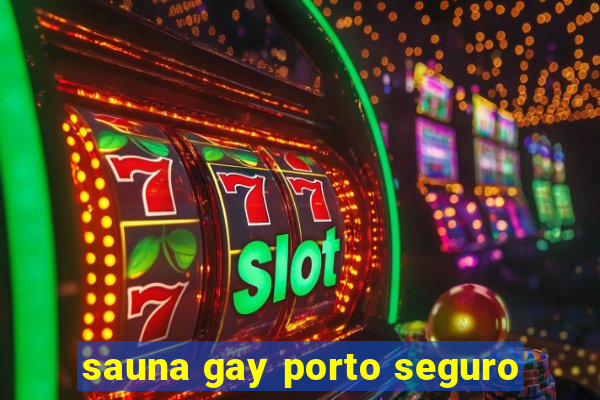 sauna gay porto seguro