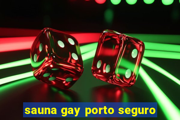 sauna gay porto seguro