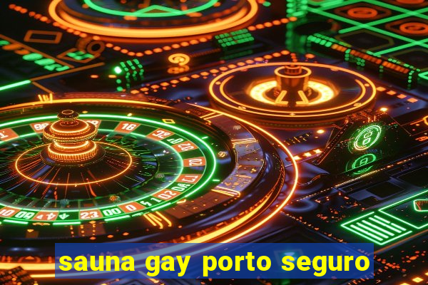 sauna gay porto seguro