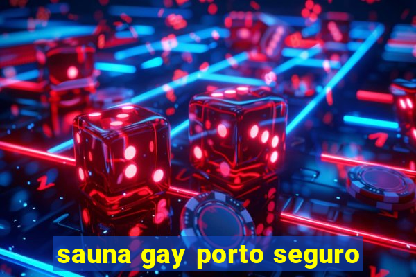 sauna gay porto seguro