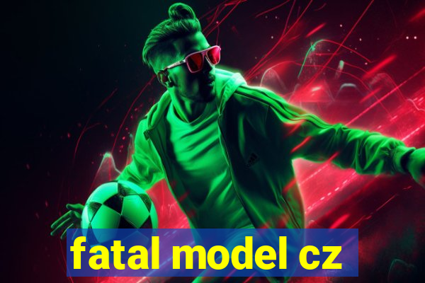 fatal model cz