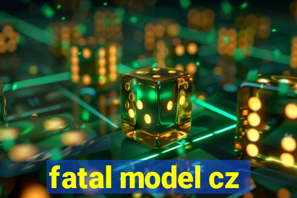 fatal model cz