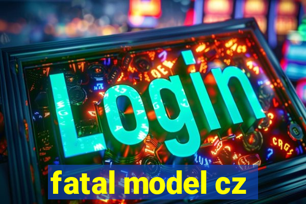 fatal model cz