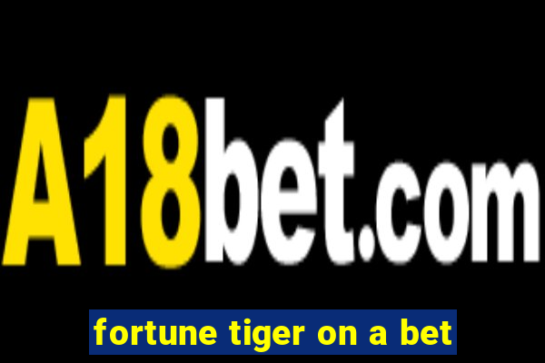 fortune tiger on a bet