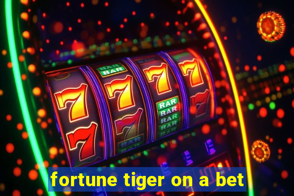 fortune tiger on a bet