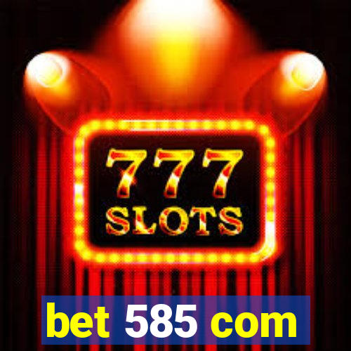 bet 585 com