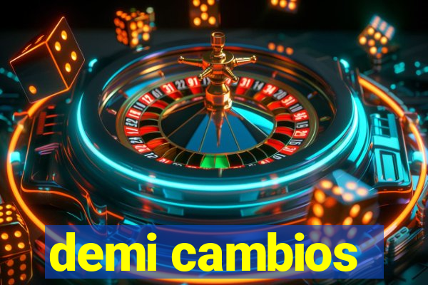 demi cambios