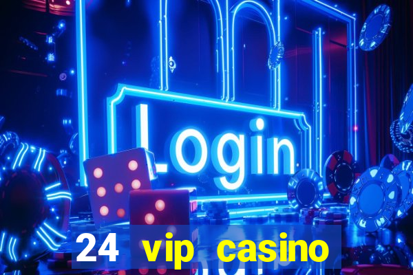 24 vip casino bonus codes