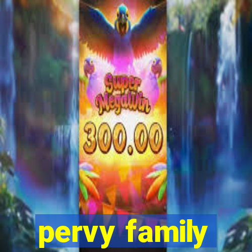 pervy family