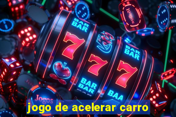 jogo de acelerar carro