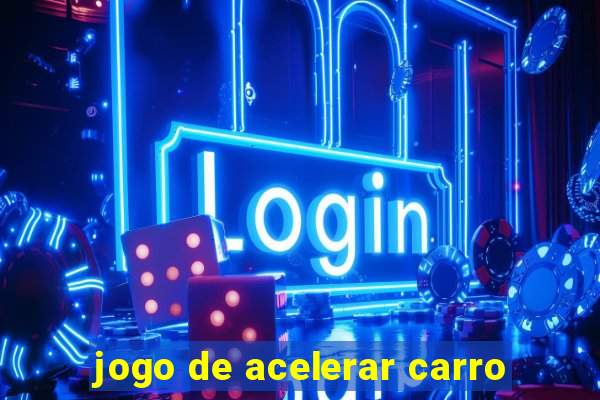 jogo de acelerar carro