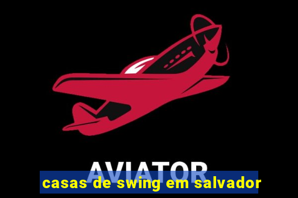 casas de swing em salvador