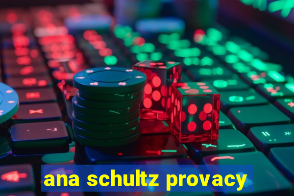 ana schultz provacy