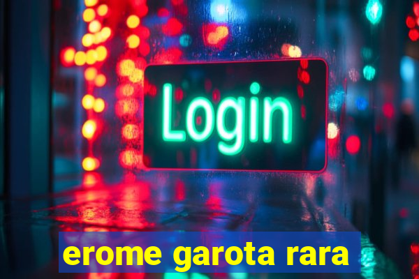 erome garota rara