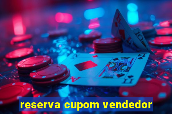 reserva cupom vendedor