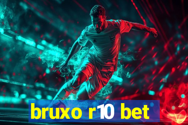 bruxo r10 bet