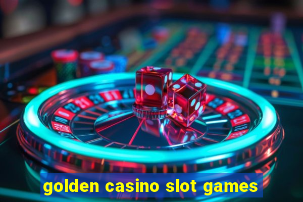 golden casino slot games