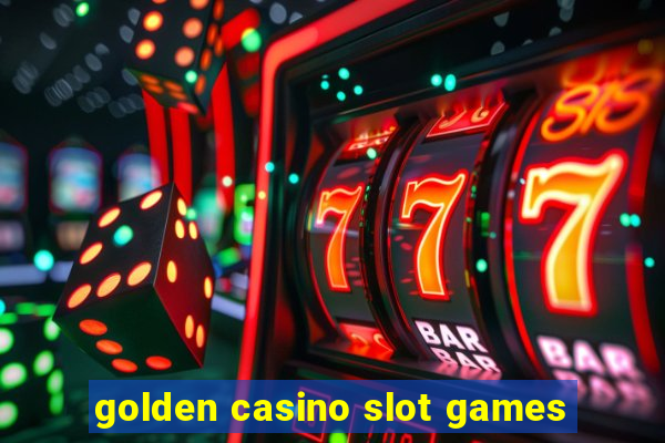 golden casino slot games