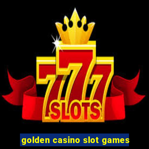 golden casino slot games