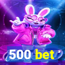 500 bet