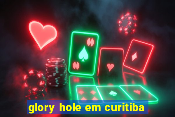 glory hole em curitiba