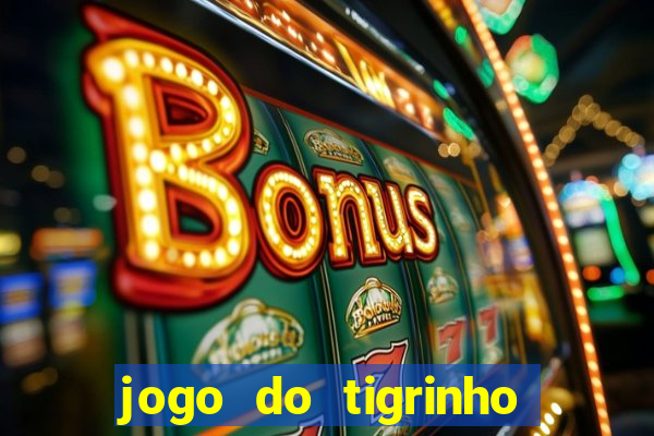 jogo do tigrinho bonus sem deposito