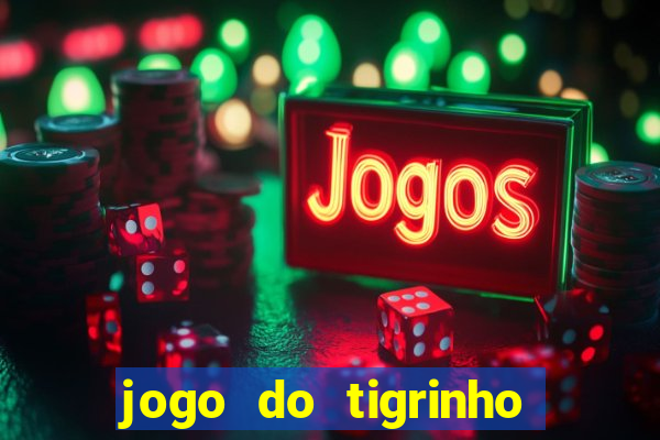 jogo do tigrinho bonus sem deposito