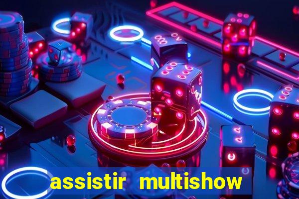 assistir multishow ao vivo online