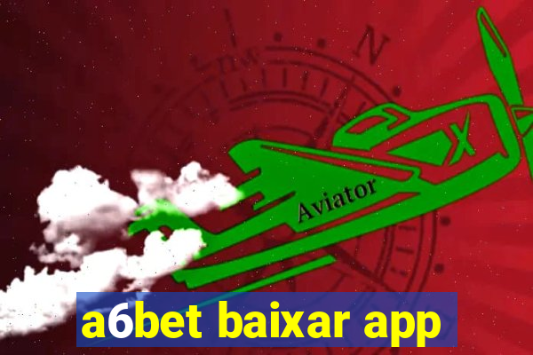 a6bet baixar app