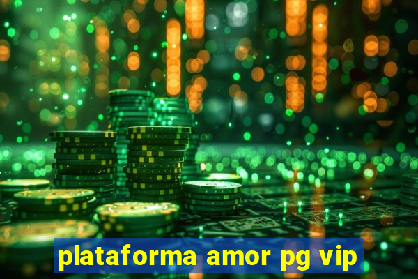 plataforma amor pg vip