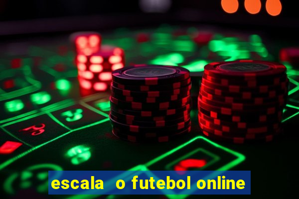 escala  o futebol online