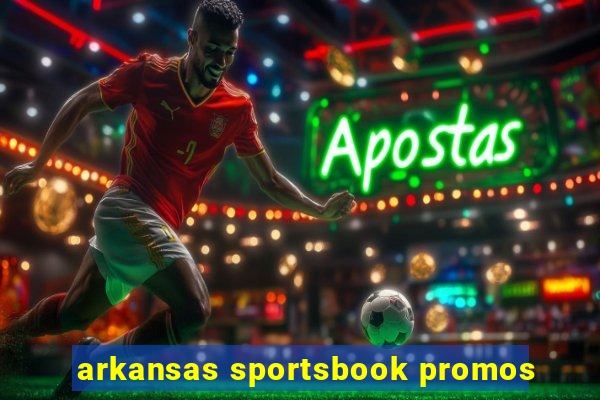 arkansas sportsbook promos