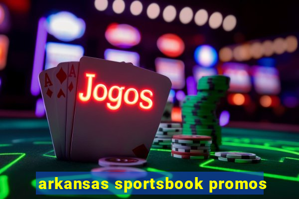 arkansas sportsbook promos