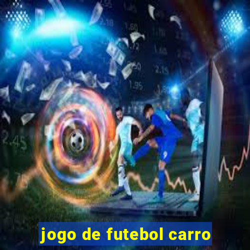 jogo de futebol carro