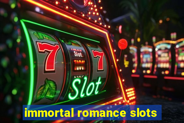 immortal romance slots