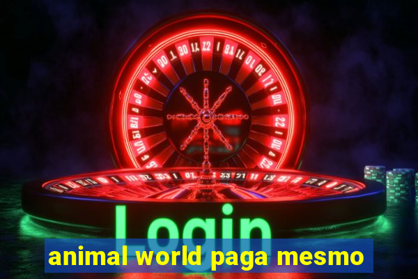 animal world paga mesmo