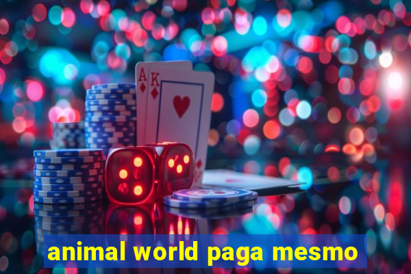 animal world paga mesmo