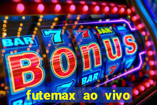 futemax ao vivo futebol ao vivo hoje