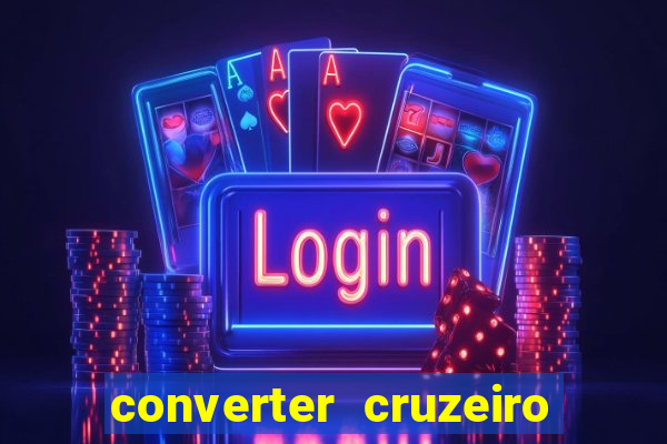 converter cruzeiro para real