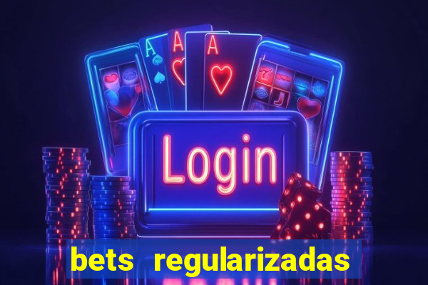 bets regularizadas no brasil