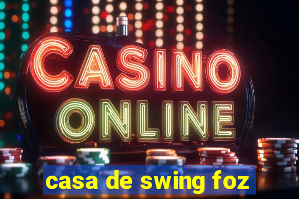 casa de swing foz