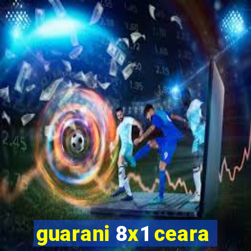 guarani 8x1 ceara