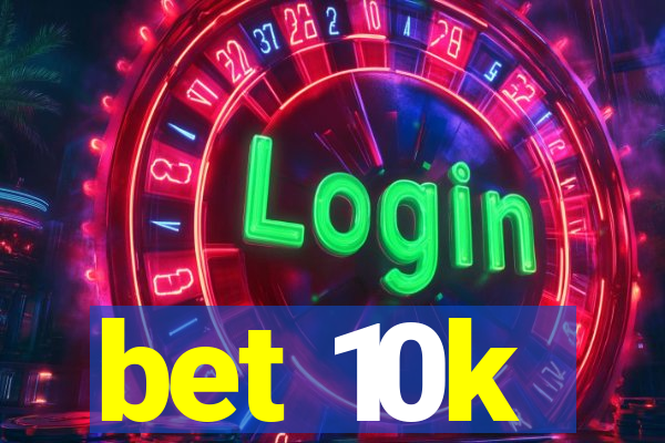 bet 10k