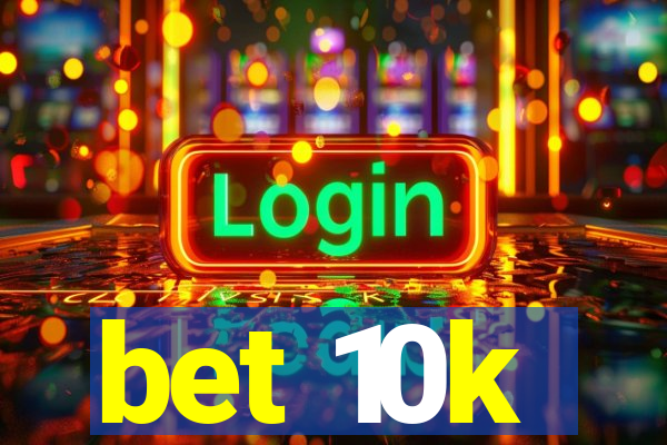 bet 10k