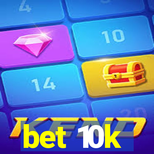 bet 10k