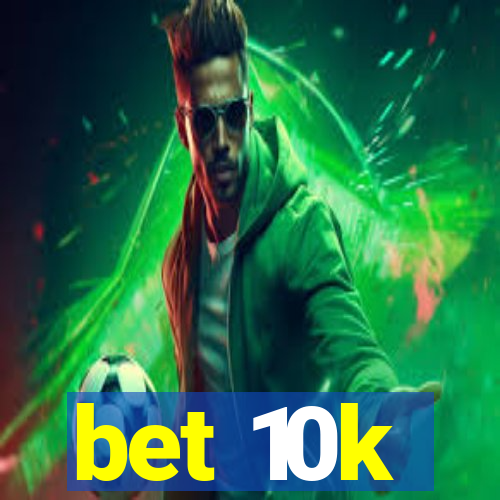 bet 10k