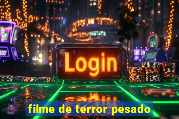 filme de terror pesado