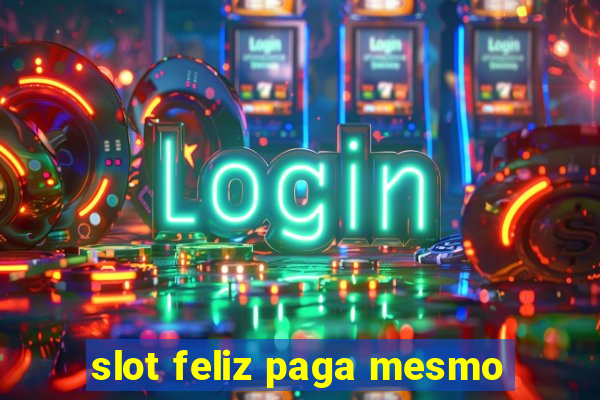 slot feliz paga mesmo